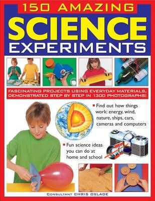 Picture of 150 Amazing Science Experiments: Fascinating Projects Using Everyday Materials, Demonstrated Step by Step in 1300 Photographs