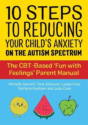 Picture of 10 Steps to Reducing Your Child's Anxiety on the Autism Spectrum: The CBT-Based 'Fun with Feelings' Parent Manual