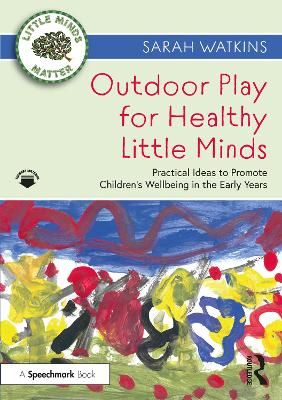 Picture of Outdoor Play for Healthy Little Minds: Practical Ideas to Promote Children's Wellbeing in the Early Years