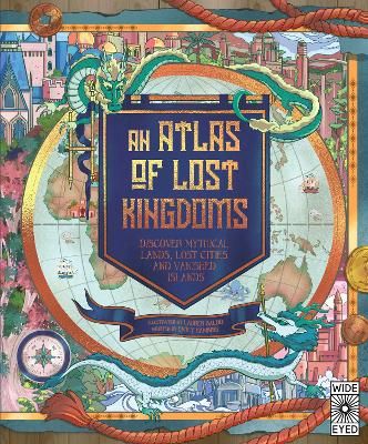 Picture of An Atlas of Lost Kingdoms: Discover Mythical Lands, Lost Cities and Vanished Islands