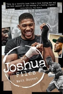 Picture of The Anthony Joshua Files: The Career of Britain's Heavyweight Hero