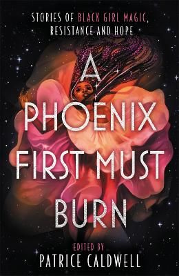 Picture of A Phoenix First Must Burn: Stories of Black Girl Magic, Resistance and Hope