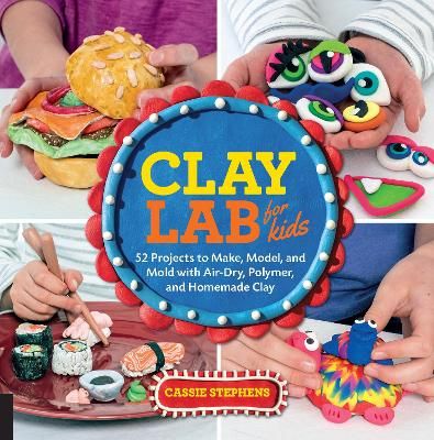 Picture of Clay Lab for Kids: 52 Projects to Make, Model, and Mold with Air-Dry, Polymer, and Homemade Clay: Volume 12