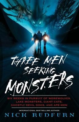 Picture of Three Men Seeking Monsters: Six Weeks in Pursuit of Werewolves, Lake Monsters, Giant Cats, Ghostly Devil Dogs, and Ape-Men