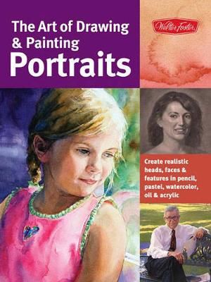 Picture of The Art of Drawing & Painting Portraits (Collector's Series): Create realistic heads, faces & features in pencil, pastel, watercolor, oil & acrylic