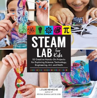 Picture of STEAM Lab for Kids: 52 Creative Hands-On Projects for Exploring Science, Technology, Engineering, Art, and Math: Volume 17