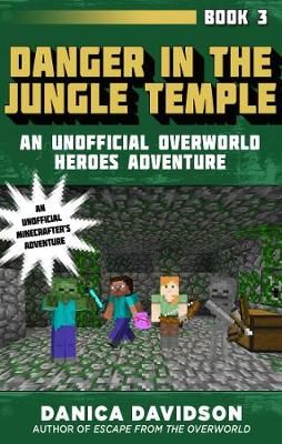 Picture of Danger in the Jungle Temple: An Unofficial Overworld Heroes Adventure, Book Three