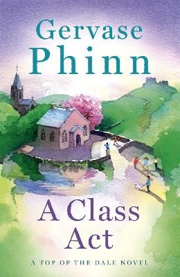 Picture of A Class Act: Book 3 in the delightful new Top of the Dale series by bestselling author Gervase Phinn