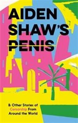 Picture of Aiden Shaw's Penis and Other Stories of Censorship From Around the World