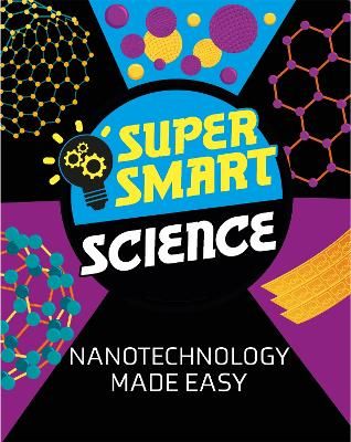 Picture of Super Smart Science: Nanotechnology Made Easy