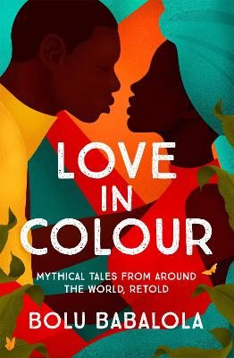Picture of Love in Colour: 'So rarely is love expressed this richly, this vividly, or this artfully.' Candice Carty-Williams