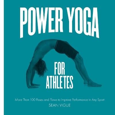 Picture of Power Yoga for Athletes: More than 100 Poses and Flows to Improve Performance in Any Sport