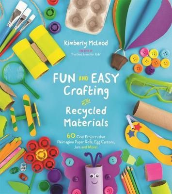Picture of Fun and Easy Crafting with Recycled Materials: 60 Cool Projects That Reimagine Paper Rolls, Egg Cartons, Jars and More!