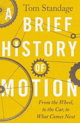 Picture of A Brief History of Motion: From the Wheel to the Car to What Comes Next