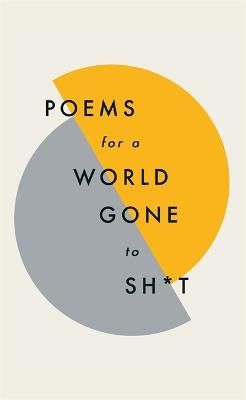 Picture of Poems for a world gone to sh*t: the amazing power of poetry to make even the most f**ked up times feel better