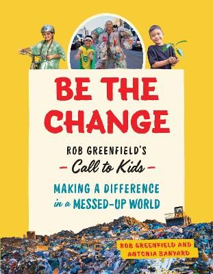 Picture of Be the Change: Rob Greenfield's Call to Kids - Making a Difference in a Messed-Up World
