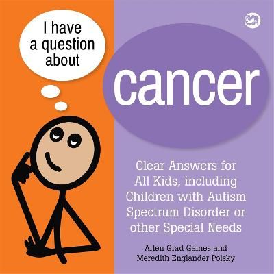Picture of I Have a Question about Cancer: Clear Answers for All Kids, including Children with Autism Spectrum Disorder or other Special Needs