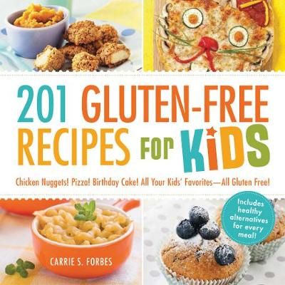 Picture of 201 Gluten-Free Recipes for Kids: Chicken Nuggets! Pizza! Birthday Cake! All Your Kids' Favorites - All Gluten-Free!