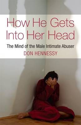 Picture of How He Gets into Her Head: The Mind of the Male Intimate Abuser