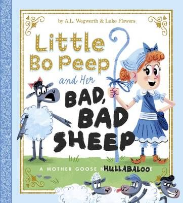 Picture of Little Bo Peep and Her Bad, Bad Sheep: A Mother Goose Hullabaloo