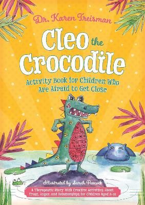 Picture of Cleo the Crocodile Activity Book for Children Who Are Afraid to Get Close: A Therapeutic Story With Creative Activities About Trust, Anger, and Relationships for Children Aged 5-10