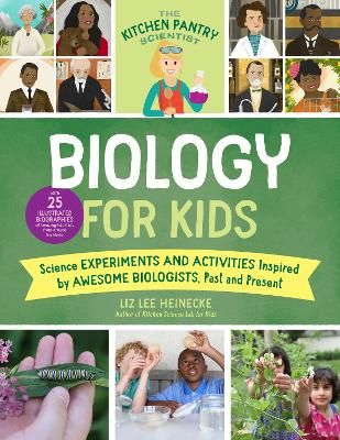Picture of The Kitchen Pantry Scientist Biology for Kids: Science Experiments and Activities Inspired by Awesome Biologists, Past and Present; with 25 Illustrated Biographies of Amazing Scientists from Around the World: Volume 2
