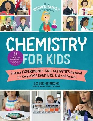 Picture of The Kitchen Pantry Scientist Chemistry for Kids: Science Experiments and Activities Inspired by Awesome Chemists, Past and Present; with 25 Illustrated Biographies of Amazing Scientists from Around the World: Volume 1