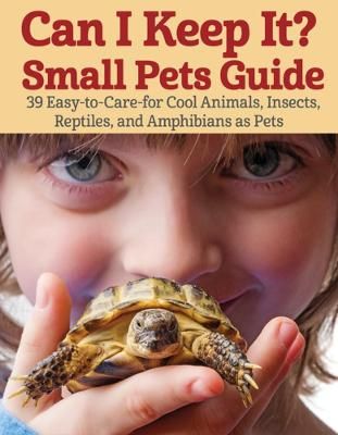 Picture of Can I Keep It? Small Pets Guide: 39 Cool, Easy-To-Care-for Insects, Reptiles, Mammals, Amphibians, and More
