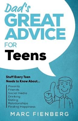 Picture of Dad's Great Advice for Teens: Stuff Every Teen Needs to Know About Parents, Friends, Social Media, Drinking, Dating, Relationships, and Finding Happiness