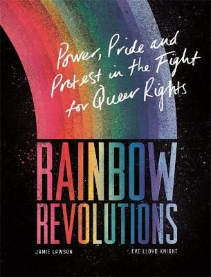 Picture of Rainbow Revolutions: Power, Pride and Protest in the Fight for Queer Rights