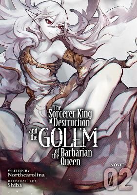 Picture of The Sorcerer King of Destruction and the Golem of the Barbarian Queen (Light Novel) Vol. 2