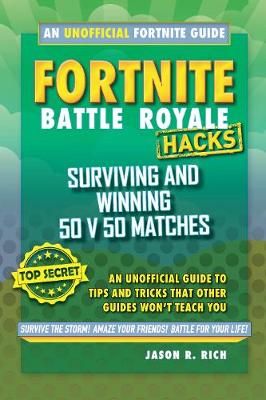 Picture of Fortnite Battle Royale Hacks: Surviving and Winning 50 v 50 Matches: An Unofficial Guide to Tips and Tricks That Other Guides Won't Teach You