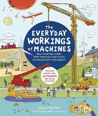 Picture of The Everyday Workings of Machines: How machines work, from toasters and trains to hovercrafts and robots