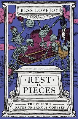 Picture of Rest in Pieces: The Curious Fates of Famous Corpses