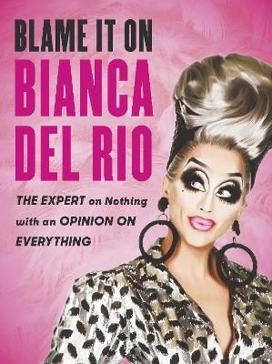 Picture of Blame it on Bianca Del Rio: The Expert on Nothing with an Opinion on Everything