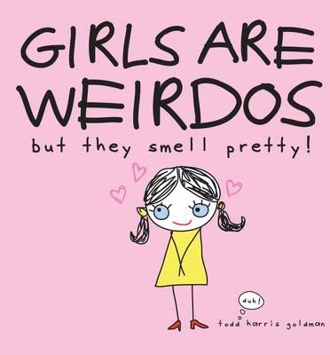 Picture of Girls are Weirdoes but They Smell Pretty