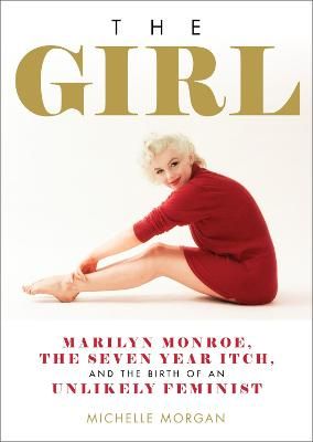 Picture of The Girl: Marilyn Monroe, The Seven Year Itch, and the Birth of an Unlikely Feminist