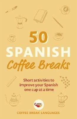 Picture of 50 Spanish Coffee Breaks: Short activities to improve your Spanish one cup at a time