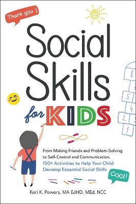 Picture of Social Skills for Kids: From Making Friends and Problem-Solving to Self-Control and Communication, 150+ Activities to Help Your Child Develop Essential Social Skills