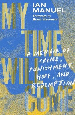 Picture of My Time Will Come: A Memoir of Crime, Punishment, Hope, and Redemption