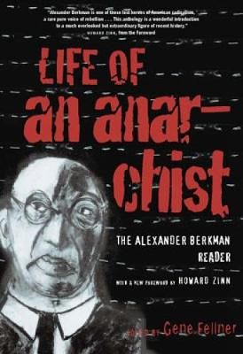 Picture of Life Of An Anarchist: The Alexander Berkman Reader