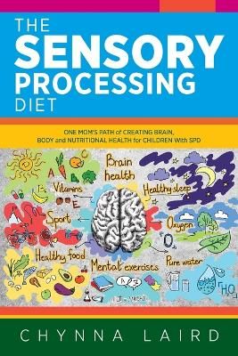 Picture of The Sensory Processing Diet: One Mom's Path of Creating Brain, Body and Nutritional Health for Children with SPD