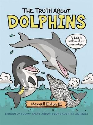 Picture of The Truth About Dolphins: Seriously Funny Facts About Your Favorite Animals