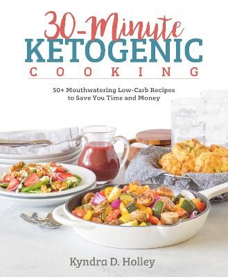 Picture of 30 Minute Ketogenic Cooking: 50+ Mouthwatering Low-Carb Recipes to Save You Time and Money