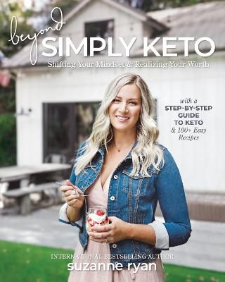 Picture of Beyond Simply Keto: Shifting Your Mindset and Realizing Your Worth, with a Step-by-Step Guide to Keto and 100+ Easy Recipes