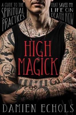 Picture of High Magick: A Guide to the Spiritual Practices That Saved My Life on Death Row