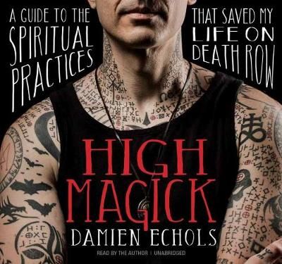 Picture of High Magick: A Guide to the Spiritual Practices That Saved My Life on Death Row