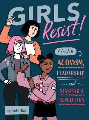 Picture of Girls Resist!: A Guide to Activism, Leadership, and Starting a Revolution