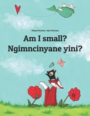 Picture of Am I small? Ngimncinyane yini?: English-Ndebele/Southern Ndebele/Transvaal Ndebele (isiNdebele): Children's Picture Book (Bilingual Edition)