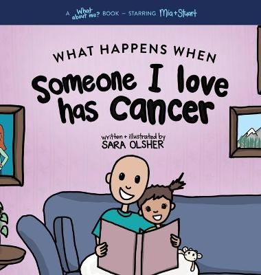 Picture of What Happens When Someone I Love Has Cancer?: Explain the Science of Cancer and How a Loved One's Diagnosis and Treatment Affects a Kid's Day-To-day Life